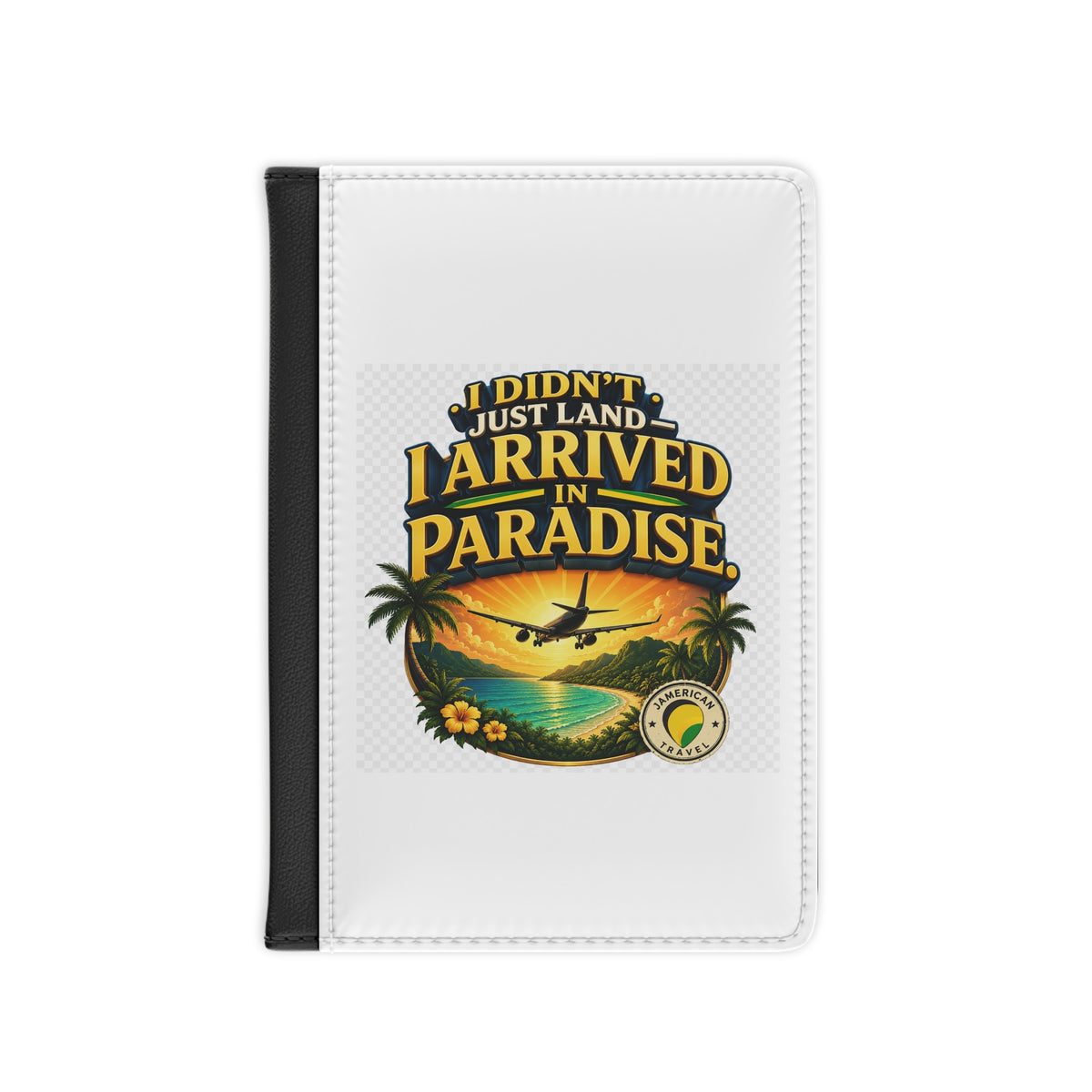 Passport Cover - "I Didn’t Just Land, I Arrived in Paradise" Tropical Travel Wallet