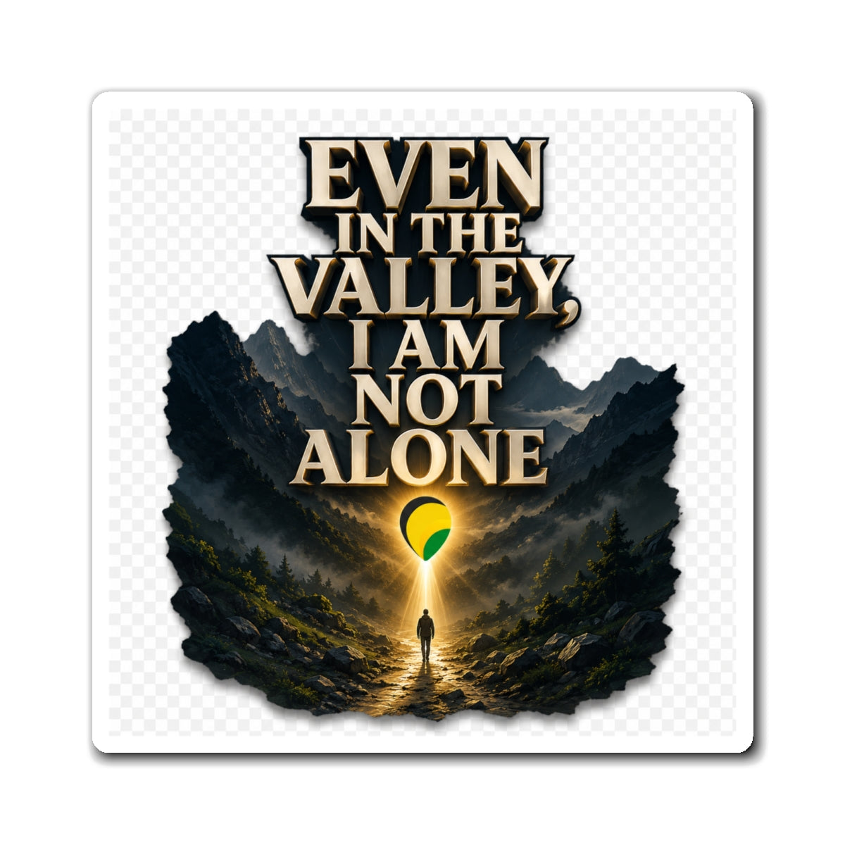Even in the Valley I Am Not Alone - Inspirational Magnet