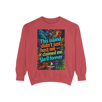 This island didn't just host me it claimed me Yard forever Sweatshirt | Soft Life Jamaica Crewneck