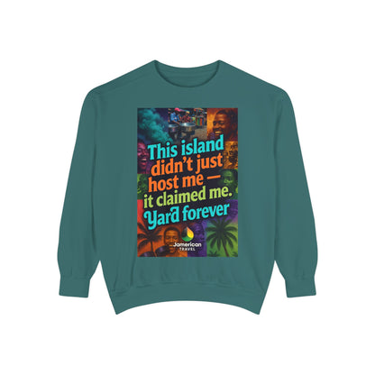 This island didn't just host me it claimed me Yard forever Sweatshirt | Soft Life Jamaica Crewneck