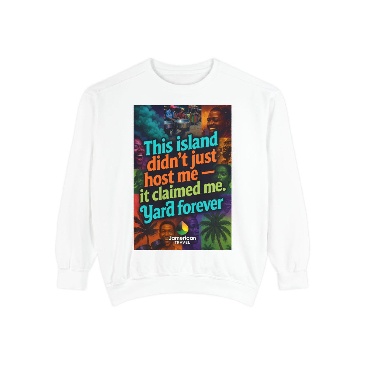 This island didn't just host me it claimed me Yard forever Sweatshirt | Soft Life Jamaica Crewneck