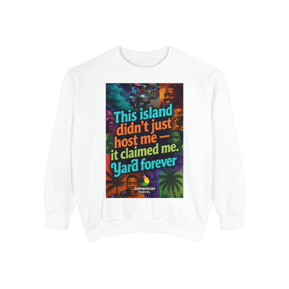 This island didn't just host me it claimed me Yard forever Sweatshirt | Soft Life Jamaica Crewneck