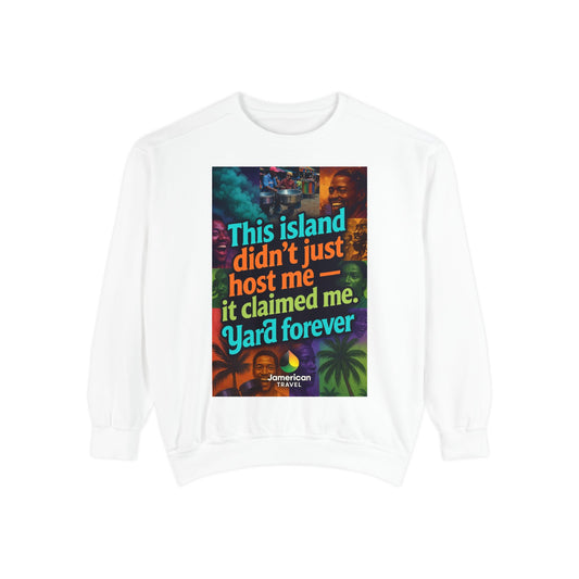This island didn't just host me it claimed me Yard forever Sweatshirt | Soft Life Jamaica Crewneck