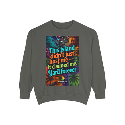 This island didn't just host me it claimed me Yard forever Sweatshirt | Soft Life Jamaica Crewneck