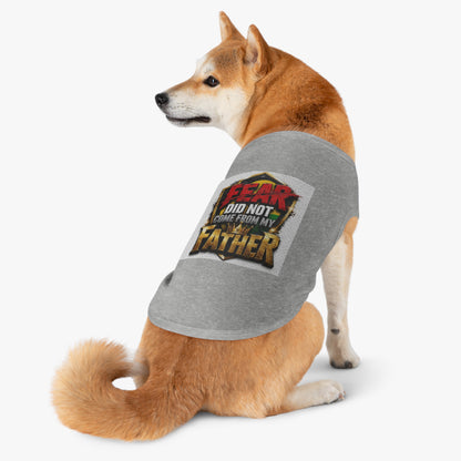 Pet Tank — "Fear Did Not Come From My Father" Bold Statement Dog Tank Top