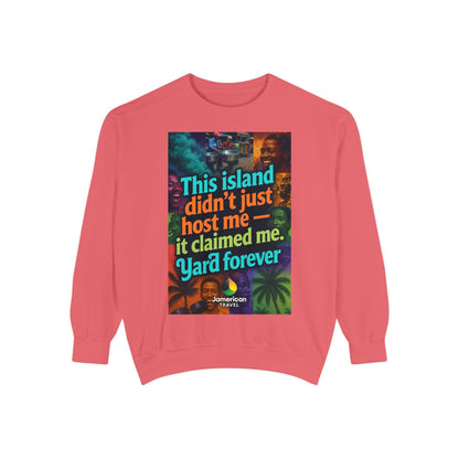 This island didn't just host me it claimed me Yard forever Sweatshirt | Soft Life Jamaica Crewneck