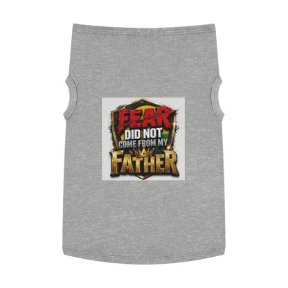 Pet Tank — "Fear Did Not Come From My Father" Bold Statement Dog Tank Top