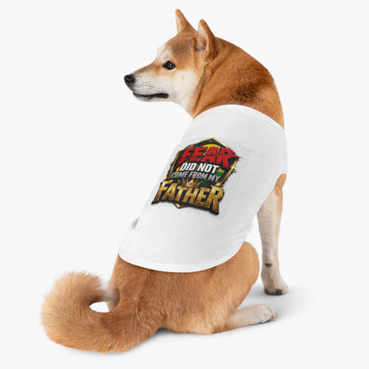 Pet Tank — "Fear Did Not Come From My Father" Bold Statement Dog Tank Top
