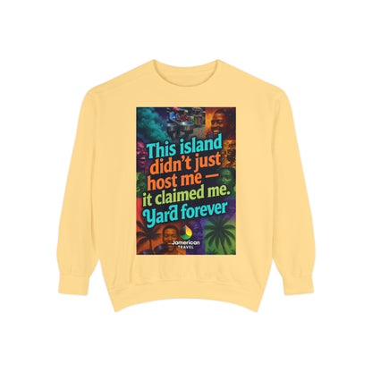This island didn't just host me it claimed me Yard forever Sweatshirt | Soft Life Jamaica Crewneck