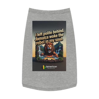Pet Tank Top — "I left polite behind. Jamaica woke the rebel in my soul." Lion Travel Graphic