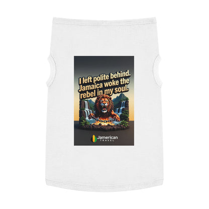 Pet Tank Top — "I left polite behind. Jamaica woke the rebel in my soul." Lion Travel Graphic