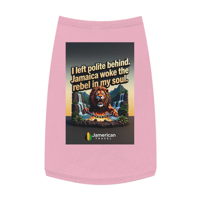 Pet Tank Top — "I left polite behind. Jamaica woke the rebel in my soul." Lion Travel Graphic