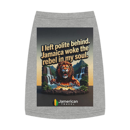 Pet Tank Top — "I left polite behind. Jamaica woke the rebel in my soul." Lion Travel Graphic