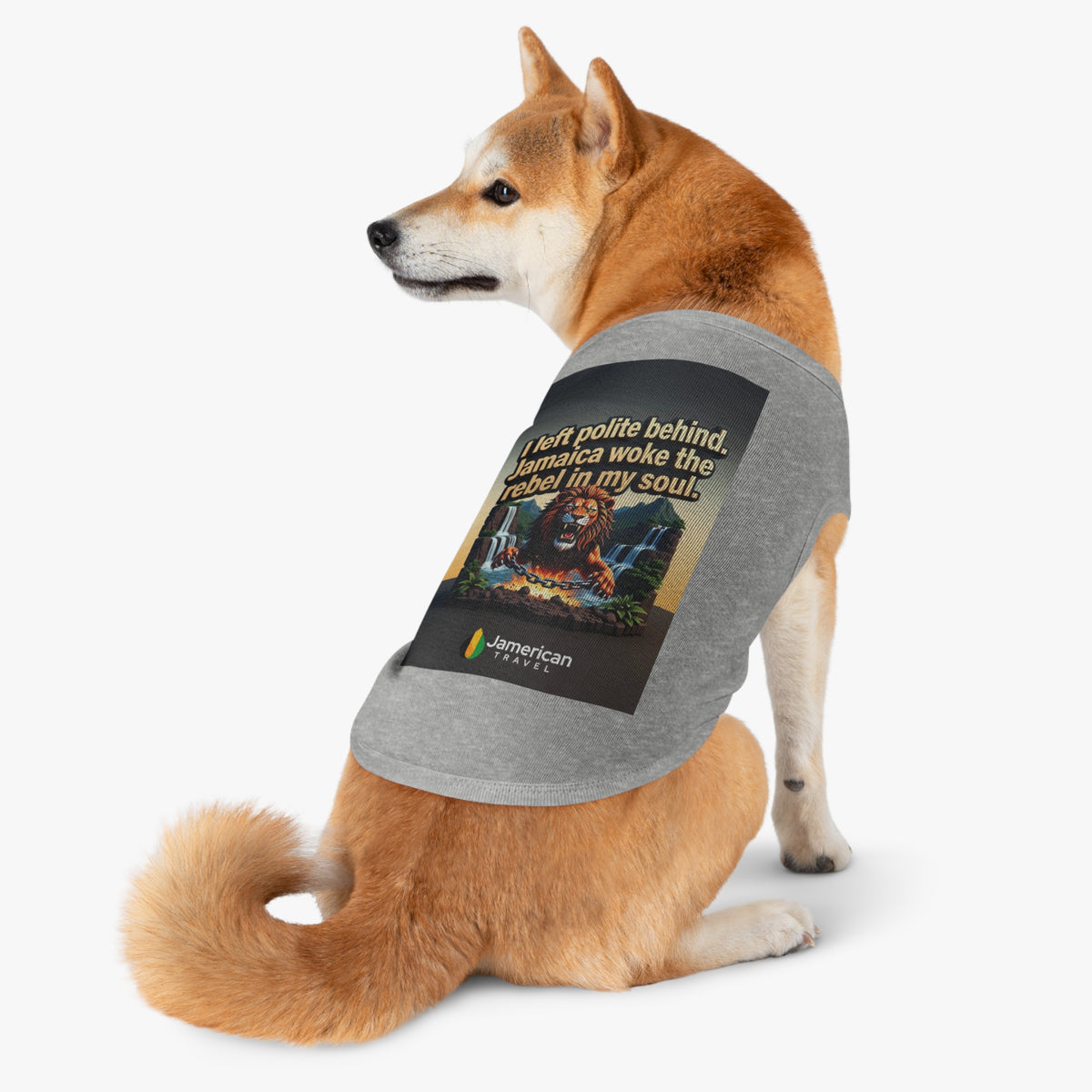Pet Tank Top — "I left polite behind. Jamaica woke the rebel in my soul." Lion Travel Graphic