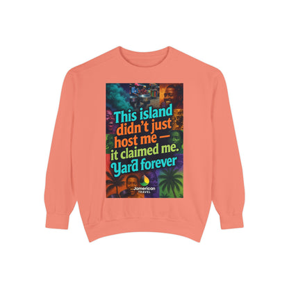 This island didn't just host me it claimed me Yard forever Sweatshirt | Soft Life Jamaica Crewneck