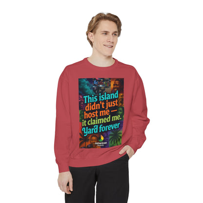 This island didn't just host me it claimed me Yard forever Sweatshirt | Soft Life Jamaica Crewneck