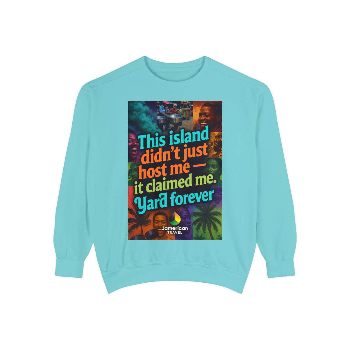 This island didn't just host me it claimed me Yard forever Sweatshirt | Soft Life Jamaica Crewneck
