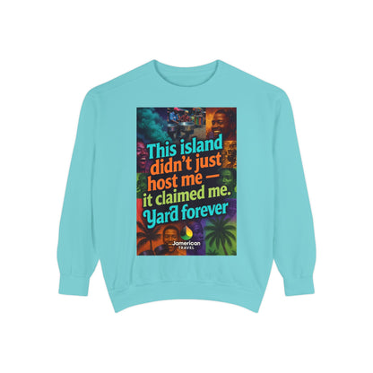 This island didn't just host me it claimed me Yard forever Sweatshirt | Soft Life Jamaica Crewneck