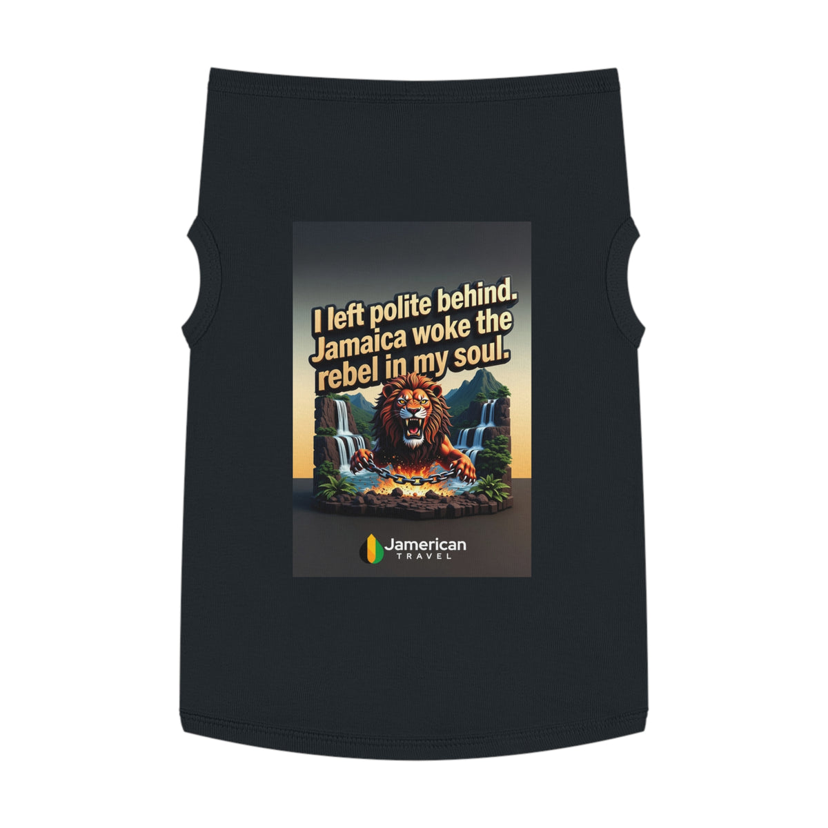 Pet Tank Top — "I left polite behind. Jamaica woke the rebel in my soul." Lion Travel Graphic