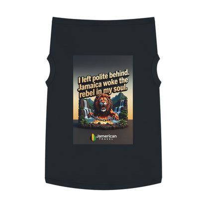 Pet Tank Top — "I left polite behind. Jamaica woke the rebel in my soul." Lion Travel Graphic