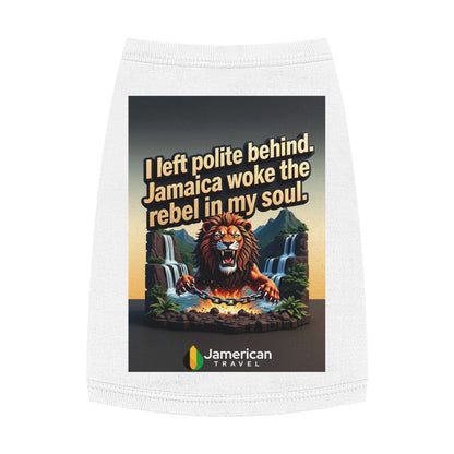 Pet Tank Top — "I left polite behind. Jamaica woke the rebel in my soul." Lion Travel Graphic