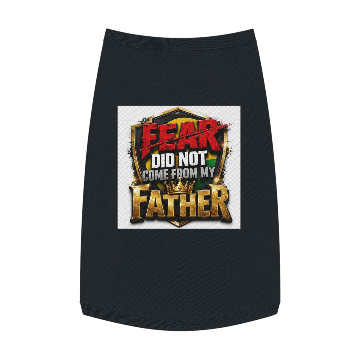 Pet Tank — "Fear Did Not Come From My Father" Bold Statement Dog Tank Top