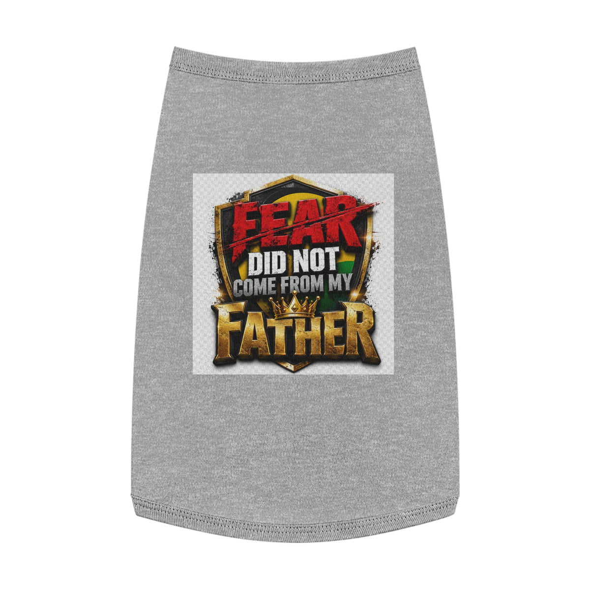 Pet Tank — "Fear Did Not Come From My Father" Bold Statement Dog Tank Top