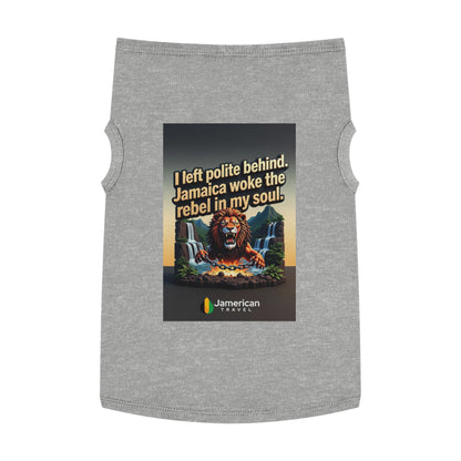 Pet Tank Top — "I left polite behind. Jamaica woke the rebel in my soul." Lion Travel Graphic