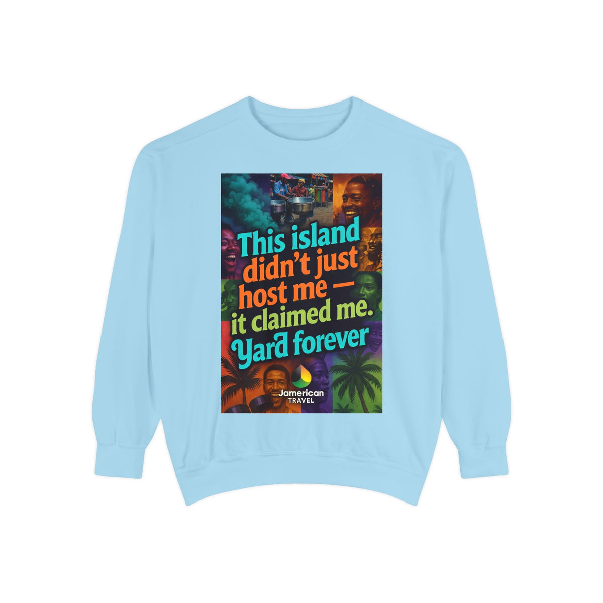 This island didn't just host me it claimed me Yard forever Sweatshirt | Soft Life Jamaica Crewneck