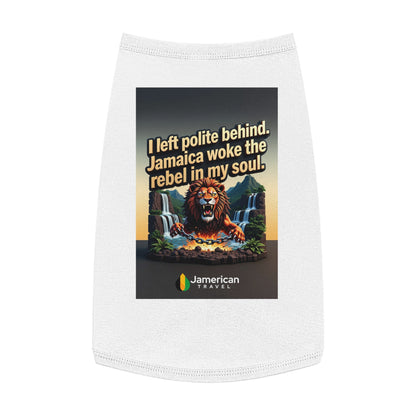 Pet Tank Top — "I left polite behind. Jamaica woke the rebel in my soul." Lion Travel Graphic