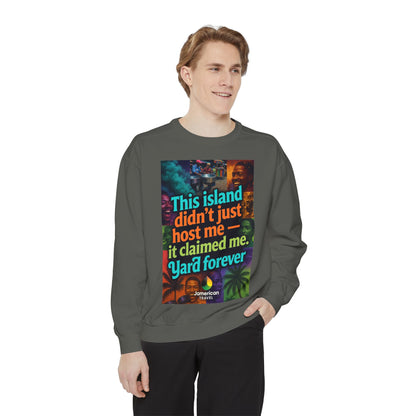 This island didn't just host me it claimed me Yard forever Sweatshirt | Soft Life Jamaica Crewneck