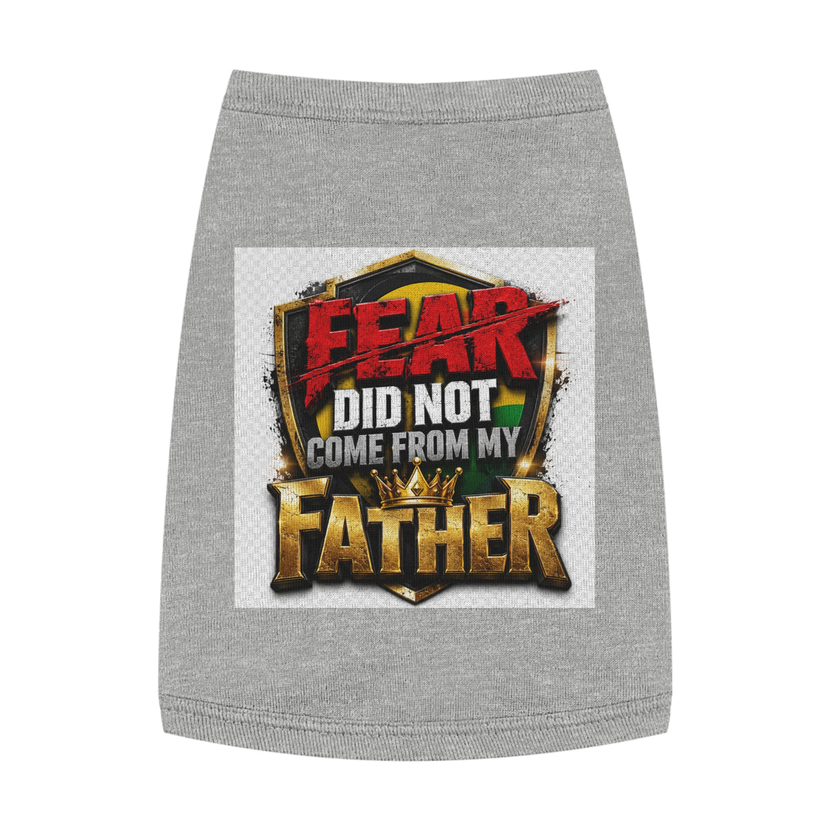 Pet Tank — "Fear Did Not Come From My Father" Bold Statement Dog Tank Top