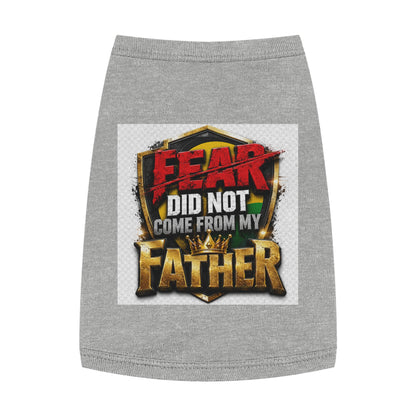 Pet Tank — "Fear Did Not Come From My Father" Bold Statement Dog Tank Top