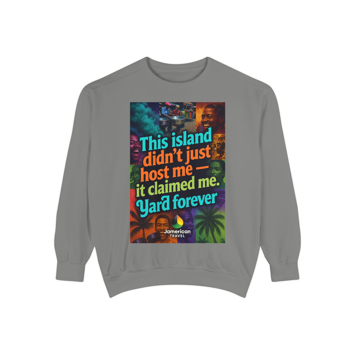 This island didn't just host me it claimed me Yard forever Sweatshirt | Soft Life Jamaica Crewneck