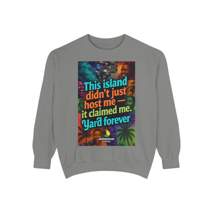 This island didn't just host me it claimed me Yard forever Sweatshirt | Soft Life Jamaica Crewneck