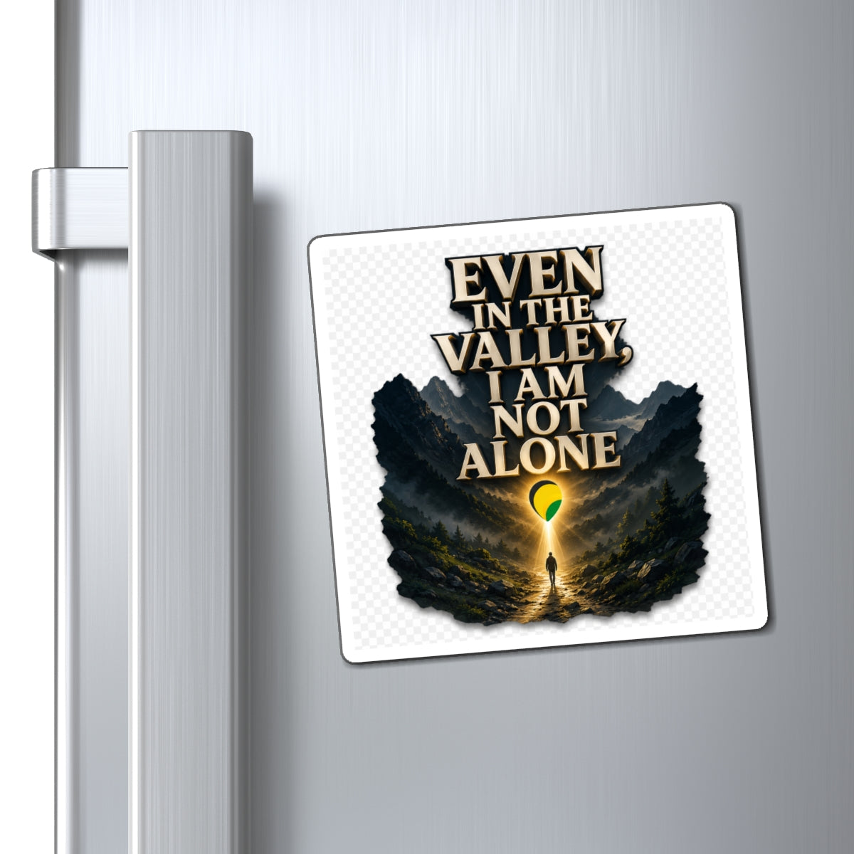 Even in the Valley I Am Not Alone - Inspirational Magnet