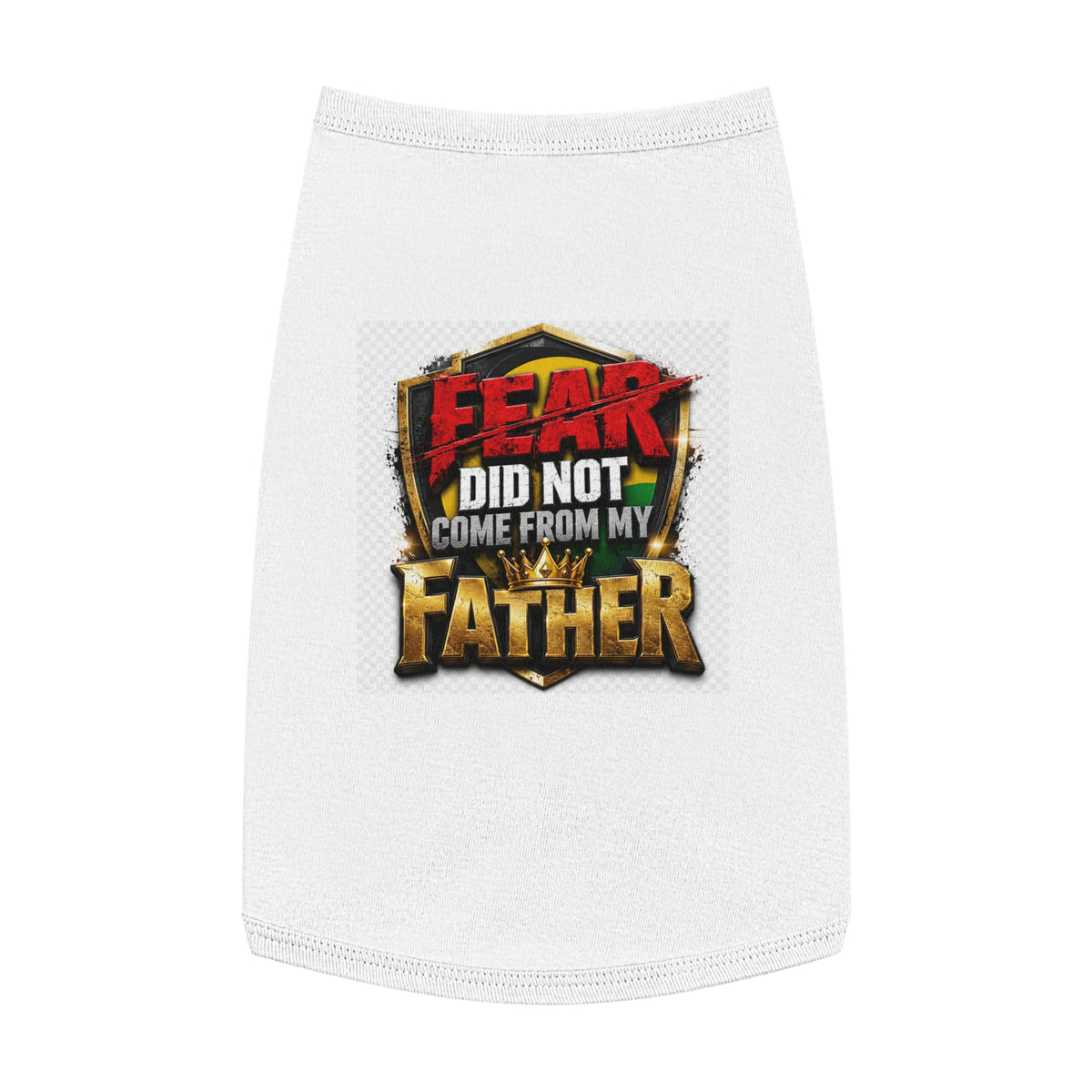 Pet Tank — "Fear Did Not Come From My Father" Bold Statement Dog Tank Top