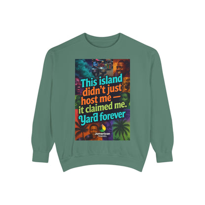 This island didn't just host me it claimed me Yard forever Sweatshirt | Soft Life Jamaica Crewneck