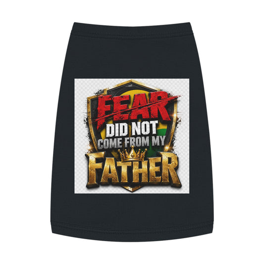 Pet Tank — "Fear Did Not Come From My Father" Bold Statement Dog Tank Top