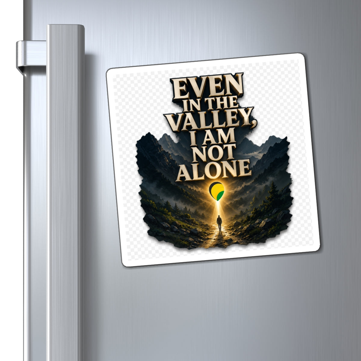 Even in the Valley I Am Not Alone - Inspirational Magnet